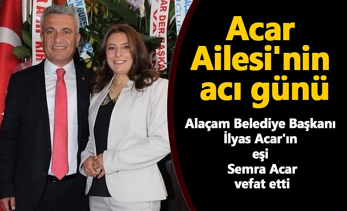 Alaçam Belediye Başkanı İlyas Acar'ın eşi vefat etti