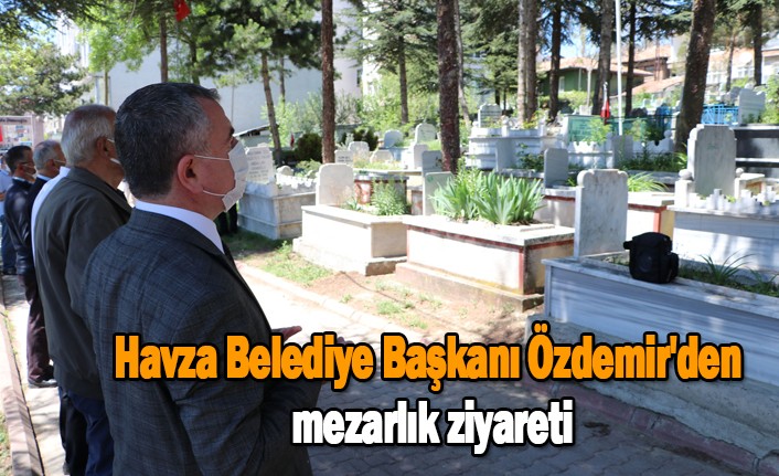 Havza Belediye Başkanı Özdemir'den mezarlık ziyareti