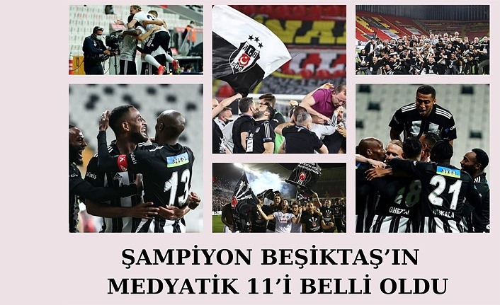 Şampiyon Beşiktaş'ın medyatik 11'i belli oldu