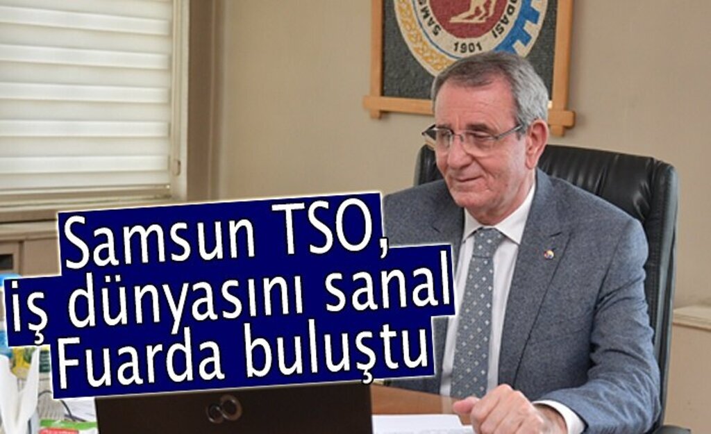 Samsun TSO, iş dünyasını sanal fuarda buluştu