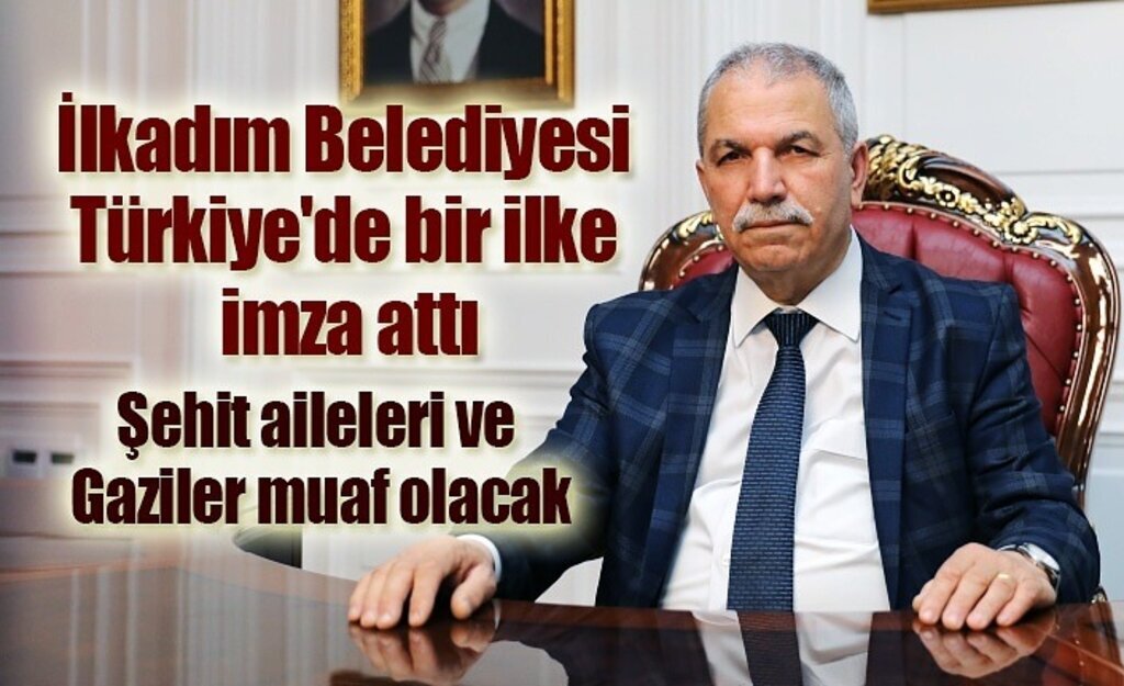 İlkadım Belediyesi Türkiye'de bir ilke imza attı, Şehit aileleri ve Gaziler muaf olacak