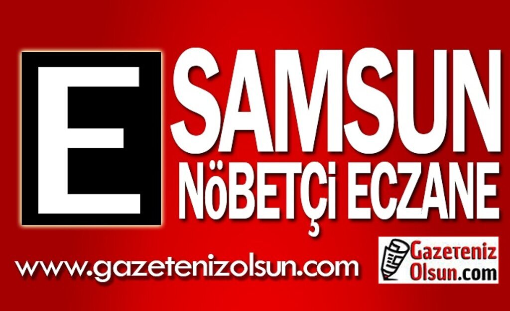 10 Ağustos Samsun nöbetçi eczane listesi