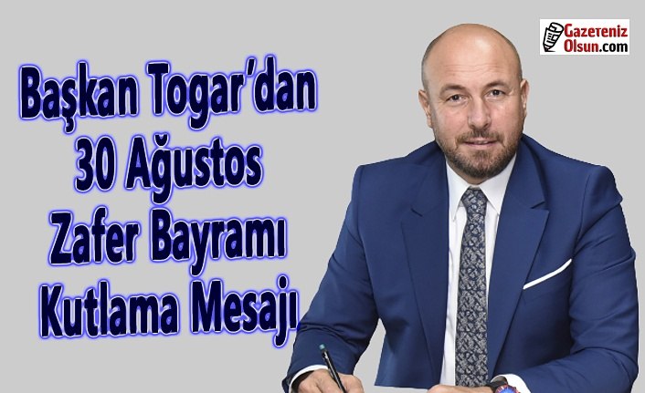 Başkan Togar’dan 30 Ağustos Zafer Bayramı Kutlama Mesajı