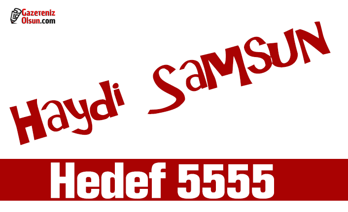 Haydi Samsun; Hedef 5555