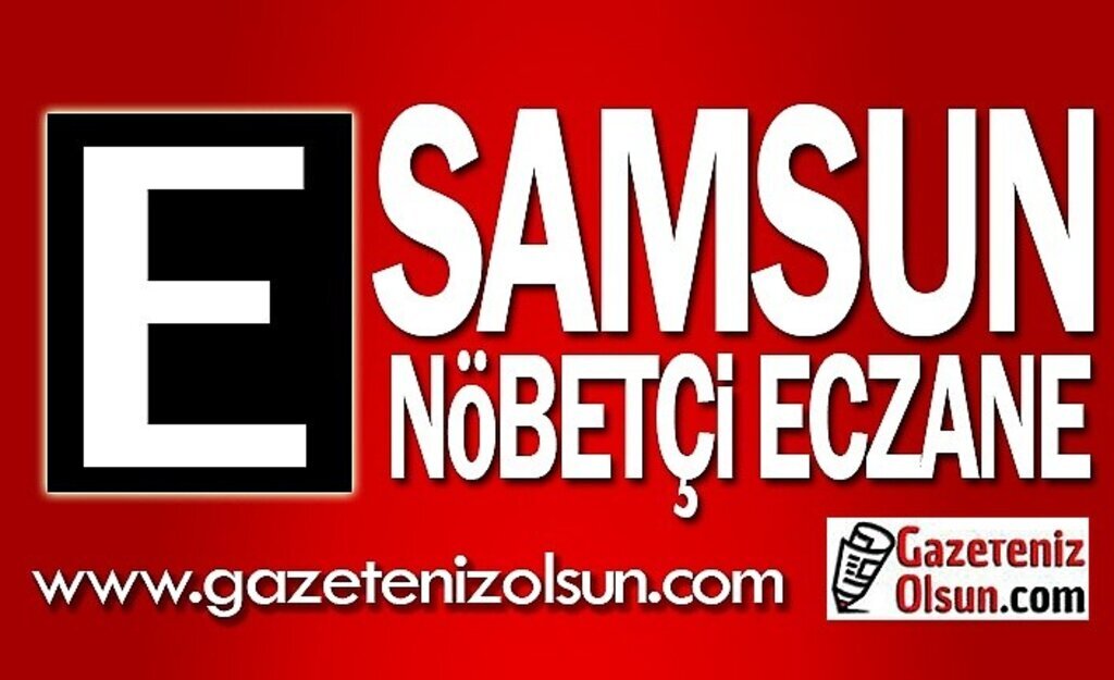 23 Eylül Samsun Nöbetçi Eczane Listesi