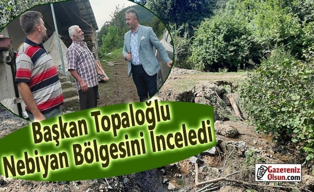 Başkan Topaloğlu Nebiyan Bölgesini İnceledi
