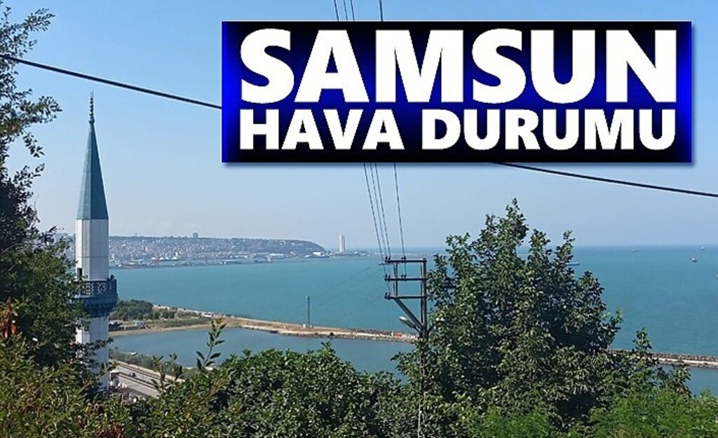 Samsun Hava Durumu, 24 Eylül Samsun'da Hava Nasıl!