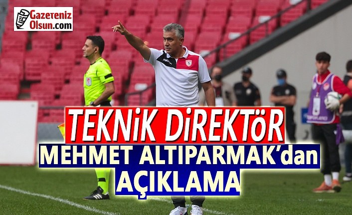 Teknik Direktör Mehmet Altıparmak'tan Açıklama