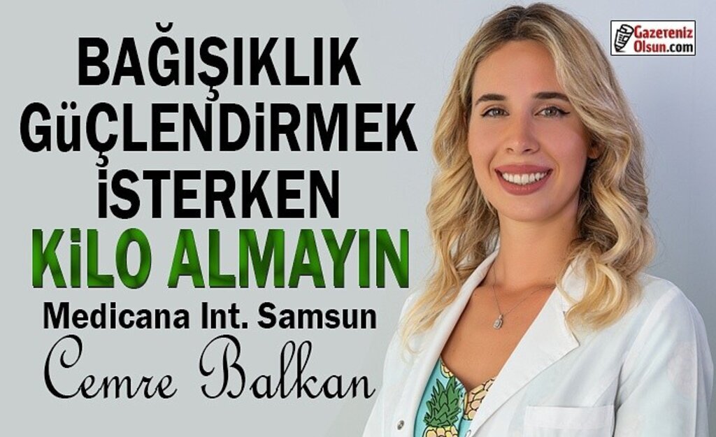 Bağışıklık Güçlendirmek isterken Kilo Almayın!