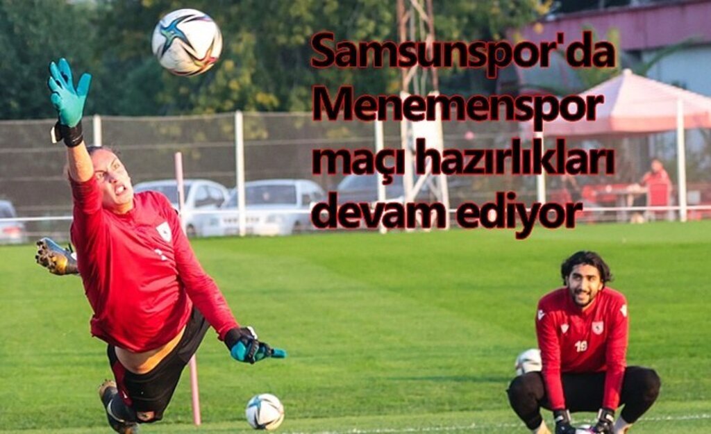 Samsunspor'da Menemenspor maçı hazırlıkları devam ediyor