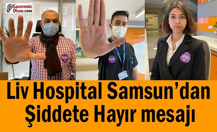 Liv Hospital Samsun’dan Şiddete Hayır mesajı