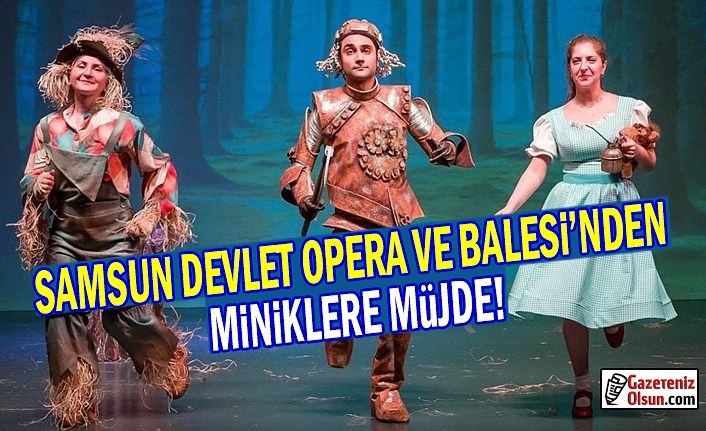 Samsun Devlet Opera ve Balesi'nden Miniklere Müjde!