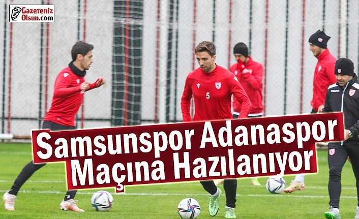 Samsunspor Adanaspor Maçına Hazılanıyor