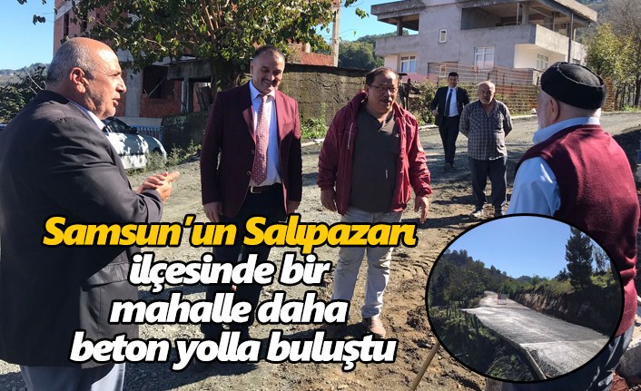 Samsun’un Salıpazarı ilçesinde bir mahalle daha beton yolla buluştu