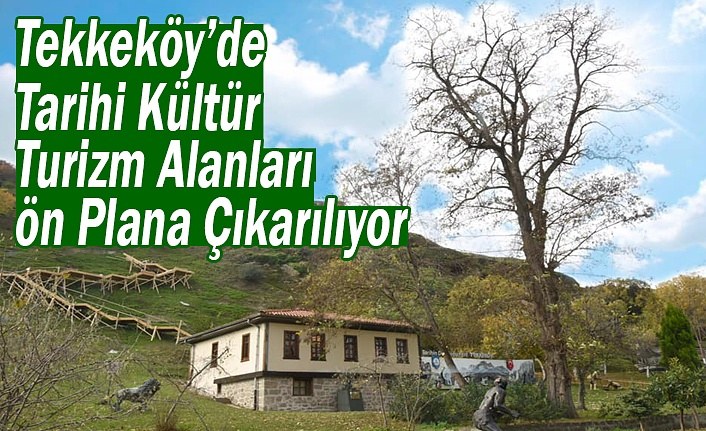 Tekkeköy'de Tarihi Kültür ve Turizm Alanları Ön Plana Çıkarılıyor