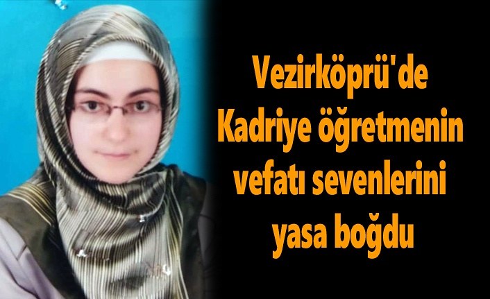 Vezirköprü'de Kadriye öğretmenin vefatı yasa boğdu