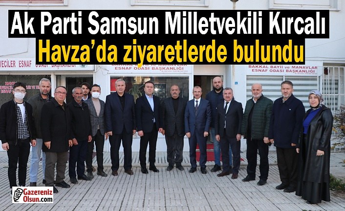 Ak Parti Samsun Milletvekili Kırcalı Havza’da ziyaretlerde bulundu