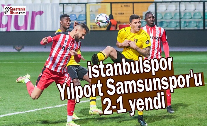 İstanbulspor, Yılport Samsunspor'u 2-1 yendi
