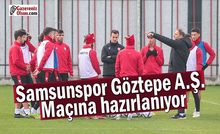 Samsunspor Göztepe A.Ş. maçına hazırlanıyor