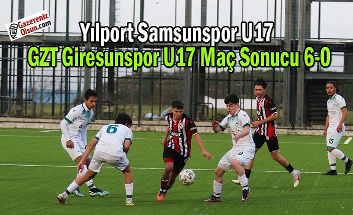 Yılport Samsunspor U17- GZT Giresunspor U17 Maç Sonucu 6-0
