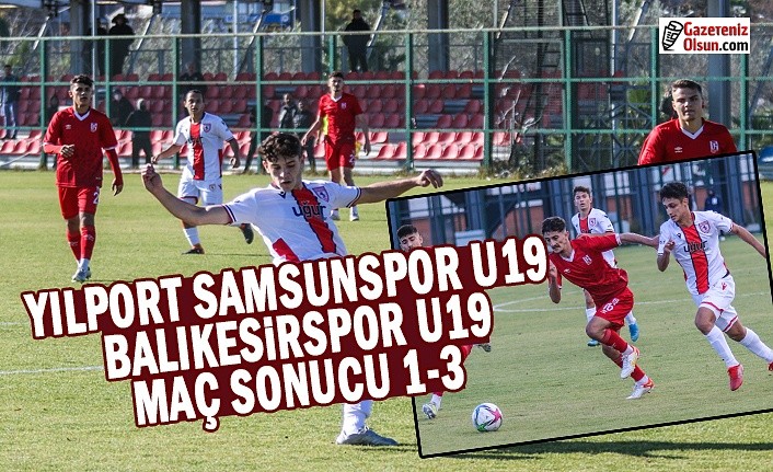 Yılport Samsunspor U19- Balıkesirspor U19 Maç Sonucu 1-3