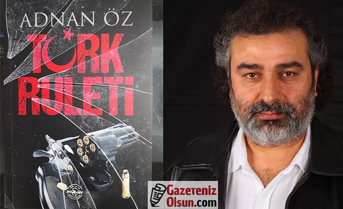 Adnan Öz'ün Türk Ruleti isimli kitabı çıktı