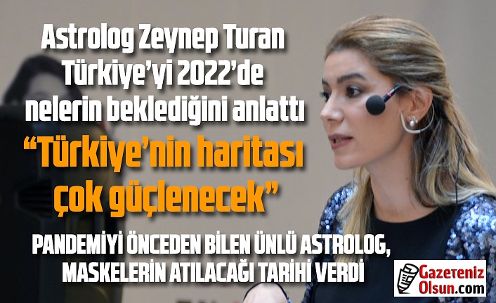 Astrolog Zeynep Turan Türkiye’yi 2022’de nelerin beklediğini anlattı