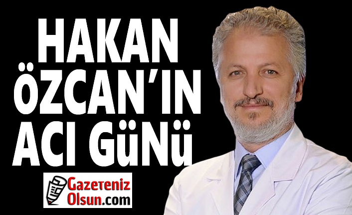 Doktor Hakan Özcan'ın Acı Günü