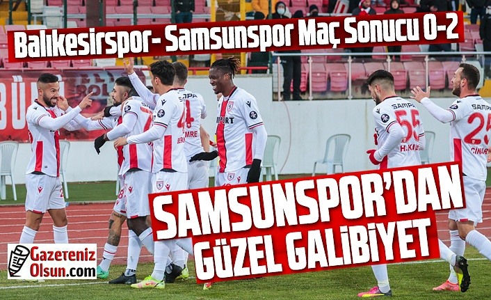 Samsunspor'dan güzel galibiyet - Balıkesirspor- Samsunspor Maç Sonucu 0-2