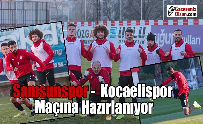 Samsunspor Kocaelispor Maçına Hazırlanıyor