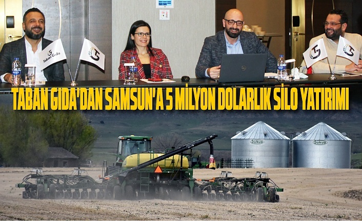 Taban Gıda'dan Samsun'a 5 milyon dolarlık silo yatırım