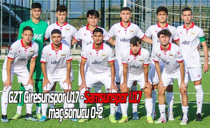 GZT Giresunspor U17 - Samsunspor U17 maç sonucu 0-2