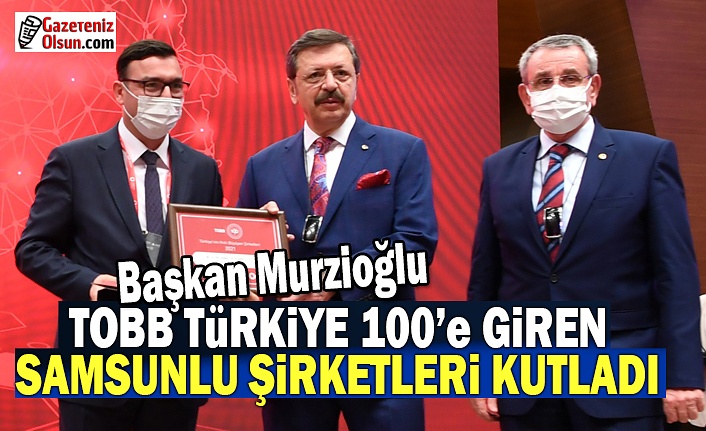Murzioğlu, TOBB Türkiye 100’e giren Samsunlu şirketleri kutladı