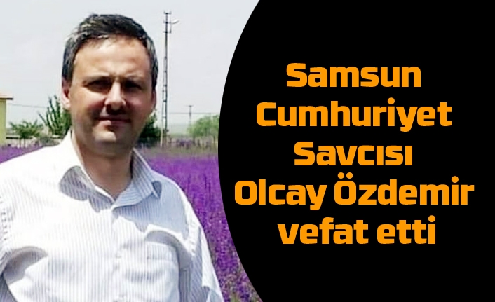 Samsun Cumhuriyet Savcısı Olcay Özdemir vefat etti
