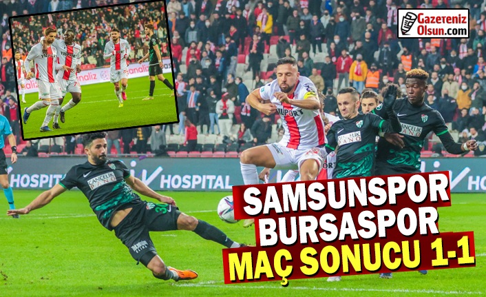 Samsunspor- Bursaspor Maç Sonucu 1-1