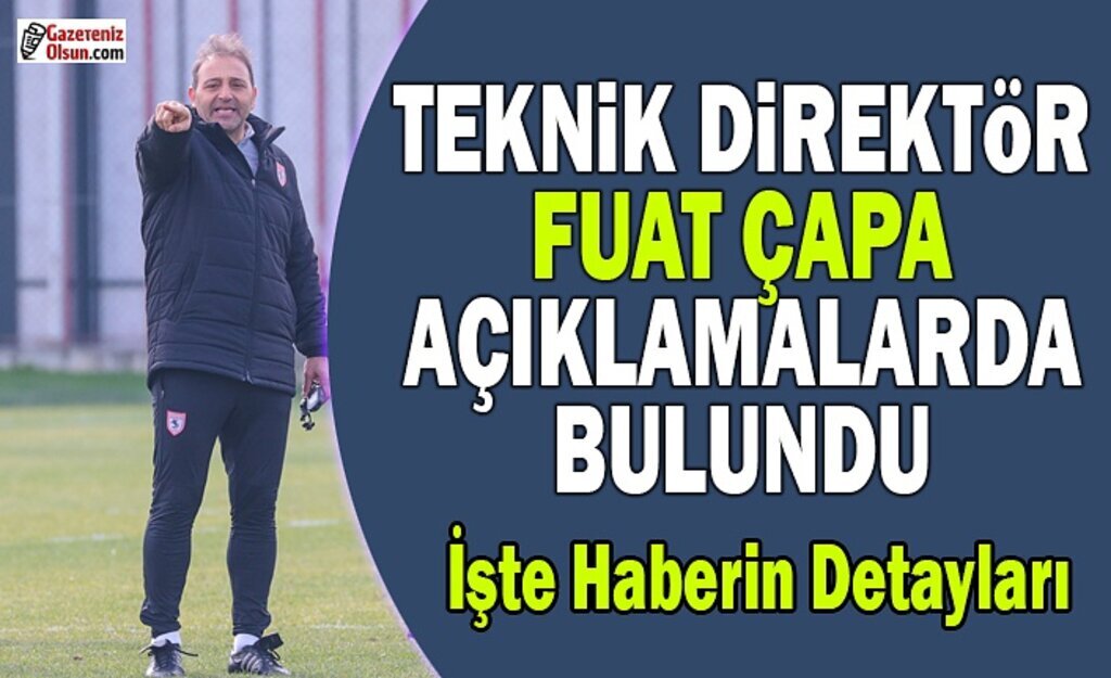 Teknik Direktör Fuat Çapa'dan Açıklama