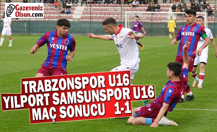 Trabzonspor U16 ve Samsunspor U16 Maç Sonucu 1-1