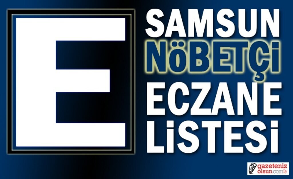 25 Mart Samsun Nöbetçi Eczane Listesi