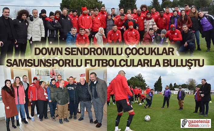 Down Sendromlu çocuklar Samsunsporlu futbolcularla buluştu
