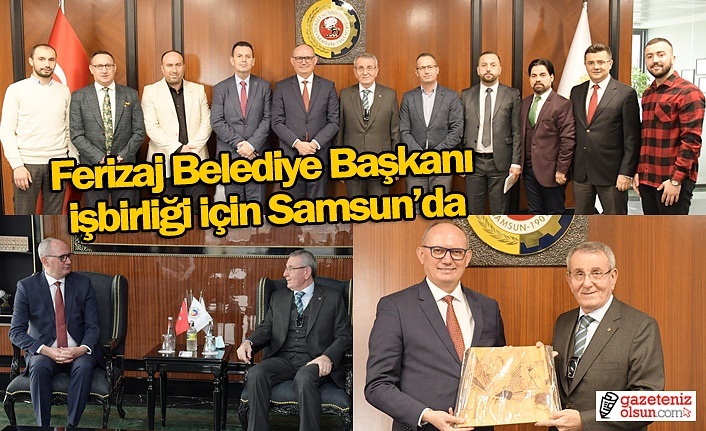 Ferizaj Belediye Başkanı işbirliği için Samsun’da