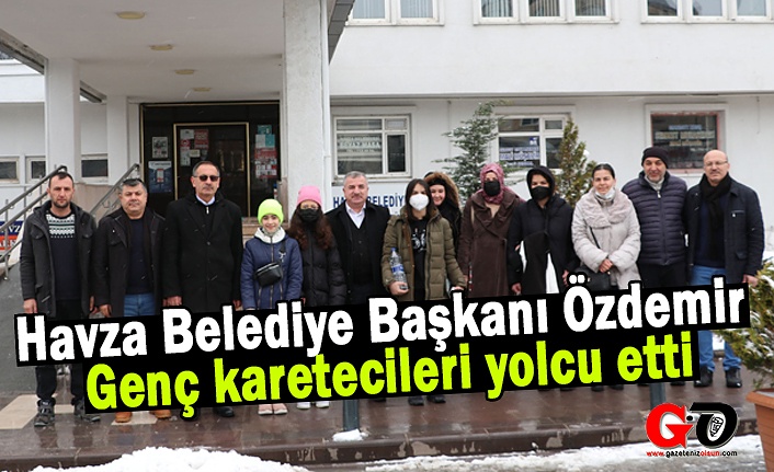 Havza Belediye Başkanı Özdemir genç karetecileri yolcu etti