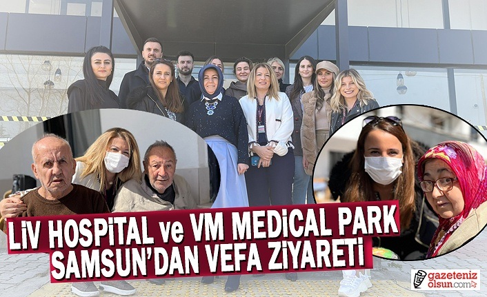 Liv Hospital ve VM Medical Park Samsun'dan Vefa Ziyareti