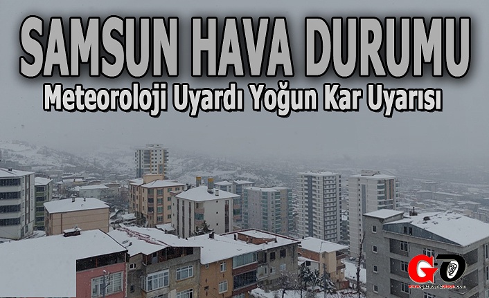 Samsun'a yoğun kar uyarısı, Samsun'da kar kaç gün sürecek!