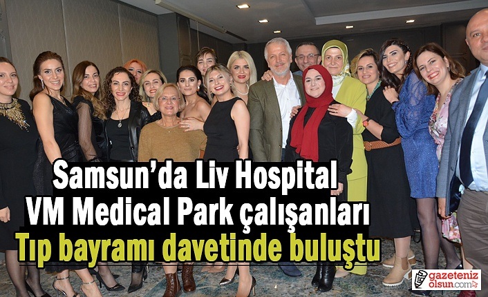 Samsun’da Liv Hospital ve VM Medical Park çalışanları tıp bayramı davetinde buluştu