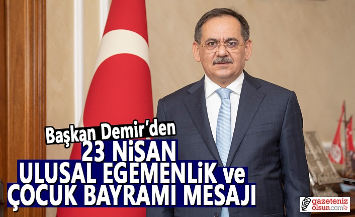 Başkan Demir'den 23 Nisan Ulusal Egemenlik Bayramı Mesajı