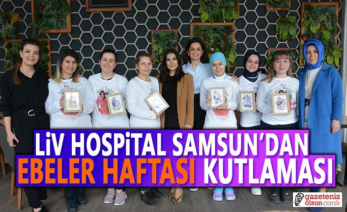 Ebeler Haftası Liv Hospital Samsun'da Coşku İle Kutlandı