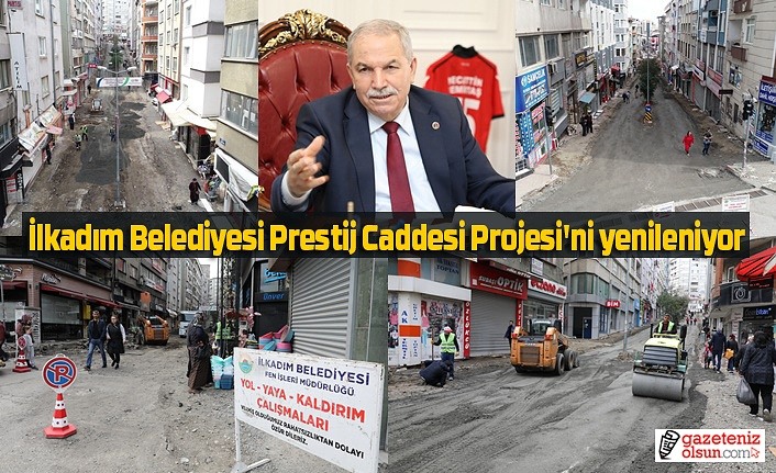 İlkadım Belediyesi Prestij Caddesi Projesi'ni yenileniyor