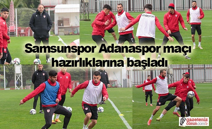 Samsunspor Adanaspor maçı hazırlıklarına başladı