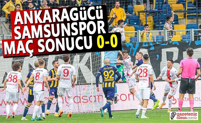 Ankaragücü ve Samsunspor Maç Sonucu 0-0