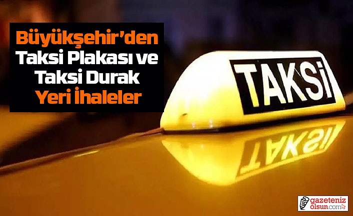 Büyükşehir’den Taksi Plakası ve Taksi Durak Yeri İhaleleri